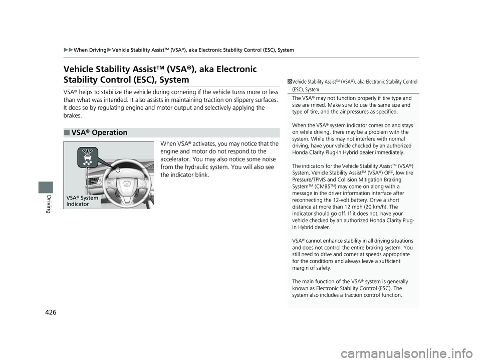 HONDA CLARITY PLUG-IN 2020  Owners Manual (in English) 426
uuWhen Driving uVehicle Stability AssistTM (VSA ®), aka Electronic Stability Control (ESC), System
Driving
Vehicle Stability AssistTM (VSA ®), aka Electronic 
Stability Control (ESC), System
VSA