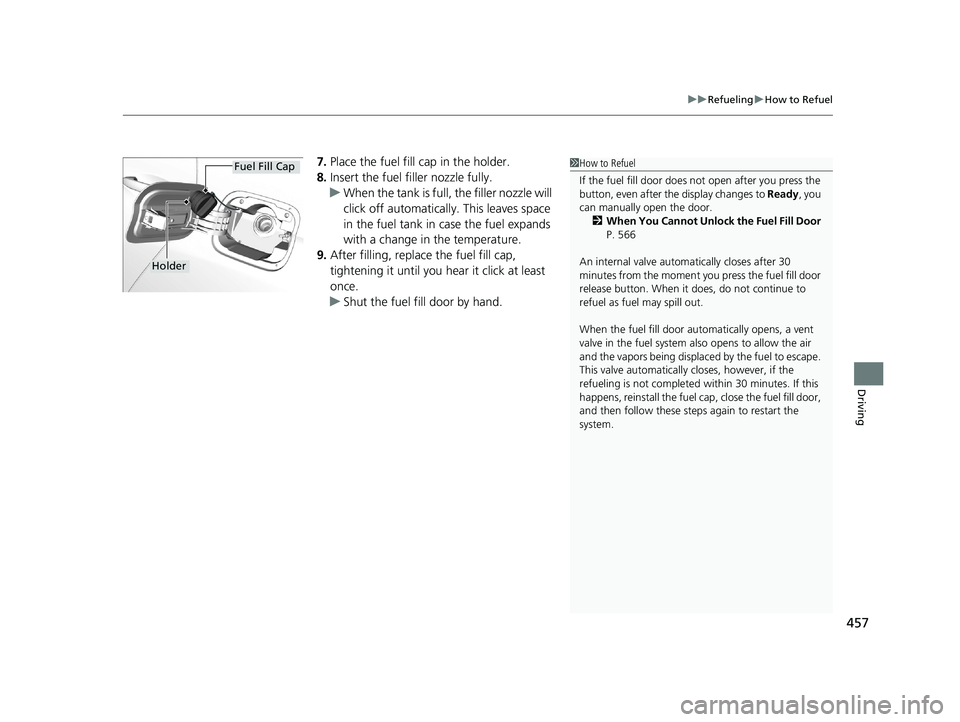 HONDA CLARITY PLUG-IN 2020 Owners Manual (in English) 457
uuRefueling uHow to Refuel
Driving
7. Place the fuel fill cap in the holder.
8. Insert the fuel filler nozzle fully.
u When the tank is full, the filler nozzle will
click off automatically. This HONDA CLARITY PLUG-IN 2020 Owners Manual (in English) 457
uuRefueling uHow to Refuel
Driving
7. Place the fuel fill cap in the holder.
8. Insert the fuel filler nozzle fully.
u When the tank is full, the filler nozzle will
click off automatically. This