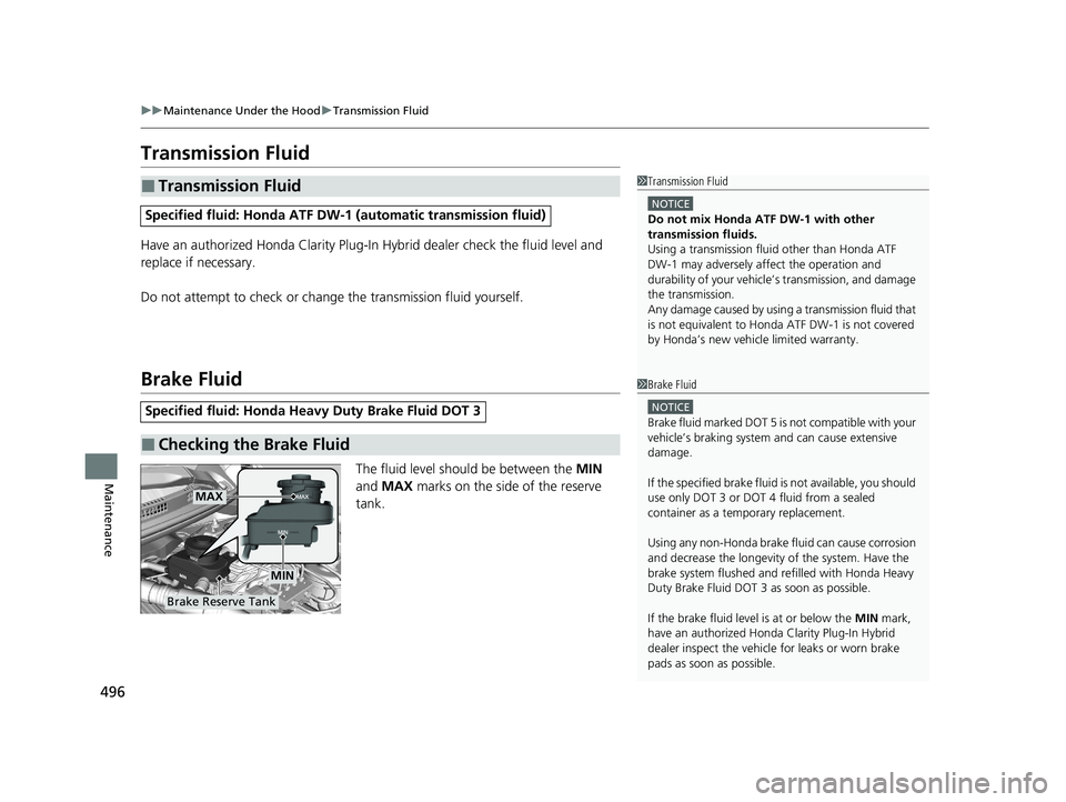 HONDA CLARITY PLUG-IN 2020 Owners Manual (in English) 496
uuMaintenance Under the Hood uTransmission Fluid
Maintenance
Transmission Fluid
Have an authorized Honda Clarity Plug-In Hybrid dealer check the fluid level and
replace if necessary.
Do not atte HONDA CLARITY PLUG-IN 2020 Owners Manual (in English) 496
uuMaintenance Under the Hood uTransmission Fluid
Maintenance
Transmission Fluid
Have an authorized Honda Clarity Plug-In Hybrid dealer check the fluid level and
replace if necessary.
Do not atte