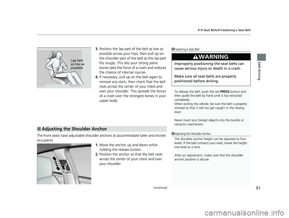 HONDA CLARITY PLUG-IN 2020 (in English) Workshop Manual Continued51
uuSeat Belts uFastening a Seat Belt
Safe Driving
3. Position the lap part of the belt as low as
possible across your hips, then pull up on
the shoulder part of the belt so the lap part
HONDA CLARITY PLUG-IN 2020 (in English) Workshop Manual Continued51
uuSeat Belts uFastening a Seat Belt
Safe Driving
3. Position the lap part of the belt as low as
possible across your hips, then pull up on
the shoulder part of the belt so the lap part