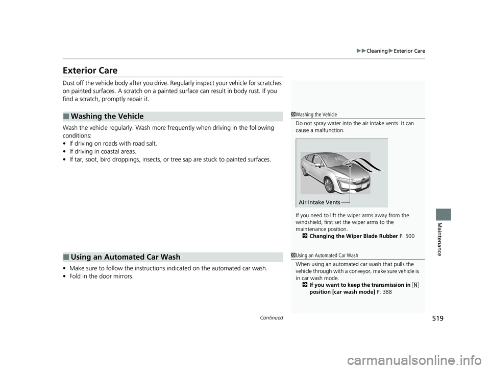HONDA CLARITY PLUG-IN 2020 Owners Manual (in English) 519
uuCleaning uExterior Care
Continued
Maintenance
Exterior Care
Dust off the vehicle body after you drive. Regularly inspect your vehicle for scratches
on painted surfaces. A scratch on a painted HONDA CLARITY PLUG-IN 2020 Owners Manual (in English) 519
uuCleaning uExterior Care
Continued
Maintenance
Exterior Care
Dust off the vehicle body after you drive. Regularly inspect your vehicle for scratches
on painted surfaces. A scratch on a painted