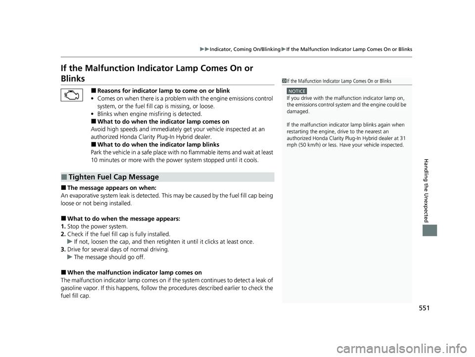 HONDA CLARITY PLUG-IN 2020 Owners Manual (in English) 551
uuIndicator, Coming On/Blinking uIf the Malfunction Indicator Lamp Comes On or Blinks
Handling the Unexpected
If the Malfunction Indica tor Lamp Comes On or
Blinks
■Reasons for indicator lamp t HONDA CLARITY PLUG-IN 2020 Owners Manual (in English) 551
uuIndicator, Coming On/Blinking uIf the Malfunction Indicator Lamp Comes On or Blinks
Handling the Unexpected
If the Malfunction Indica tor Lamp Comes On or
Blinks
■Reasons for indicator lamp t