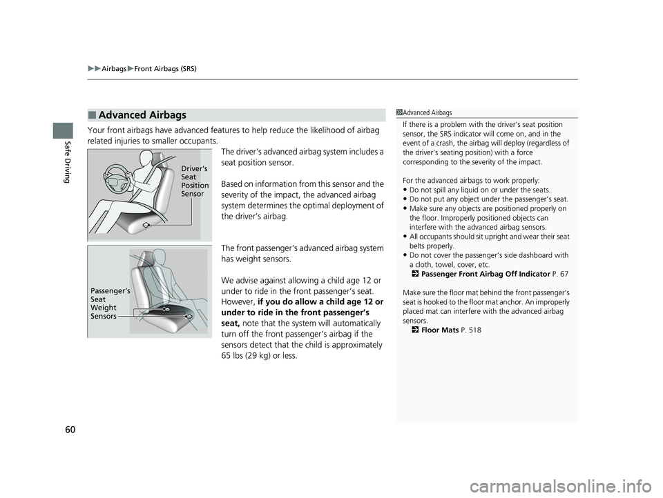 HONDA CLARITY PLUG-IN 2020 (in English) Repair Manual uuAirbags uFront Airbags (SRS)
60
Safe DrivingYour front airbags have advanced features to help reduce the likelihood of airbag
related injuries to smaller occupants. The driver’s advanced airbag HONDA CLARITY PLUG-IN 2020 (in English) Repair Manual uuAirbags uFront Airbags (SRS)
60
Safe DrivingYour front airbags have advanced features to help reduce the likelihood of airbag
related injuries to smaller occupants. The driver’s advanced airbag