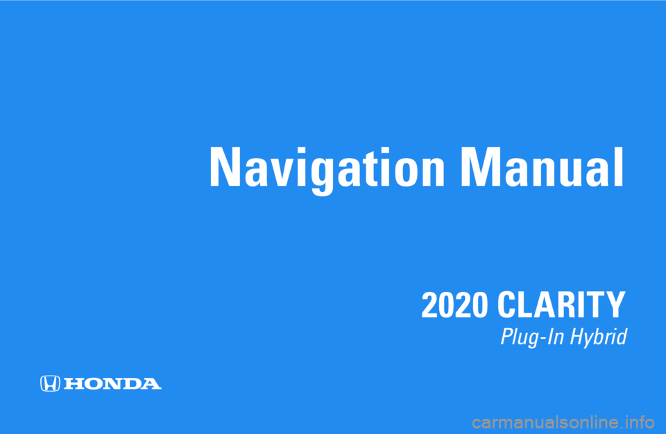 HONDA CLARITY PLUG-IN 2020 Navigation Manual (in English) Navigation Manual
2020 CLARITY
Plug-In Hybrid HONDA CLARITY PLUG-IN 2020 Navigation Manual (in English) Navigation Manual
2020 CLARITY
Plug-In Hybrid