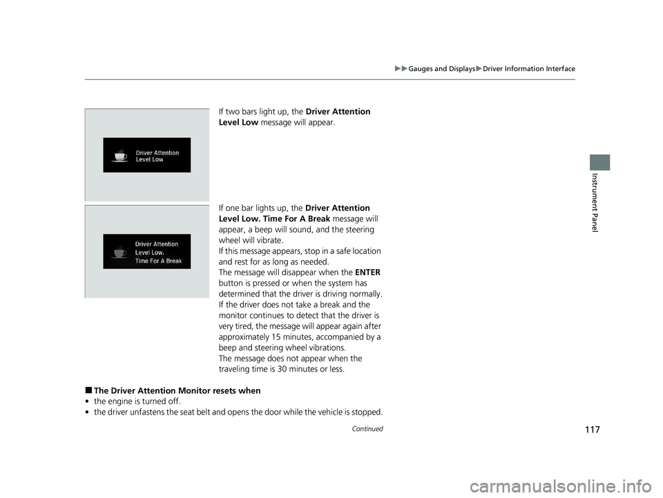 HONDA CR-V 2020 (in English) User Guide 117
uuGauges and Displays uDriver Information Interface
Continued
Instrument Panel
If two bars light up, the Driver Attention
Level Low message will appear.
If one bar lights up, the Driver Attent HONDA CR-V 2020 (in English) User Guide 117
uuGauges and Displays uDriver Information Interface
Continued
Instrument Panel
If two bars light up, the Driver Attention
Level Low message will appear.
If one bar lights up, the Driver Attent