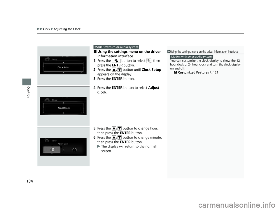 HONDA CR-V 2020 (in English) Owners Guide uuClock uAdjusting the Clock
134
Controls
■Using the settings menu on the driver
information interface
1. Press the button to select , then
press the ENTER button.
2. Press the / button unti HONDA CR-V 2020 (in English) Owners Guide uuClock uAdjusting the Clock
134
Controls
■Using the settings menu on the driver
information interface
1. Press the button to select , then
press the ENTER button.
2. Press the / button unti