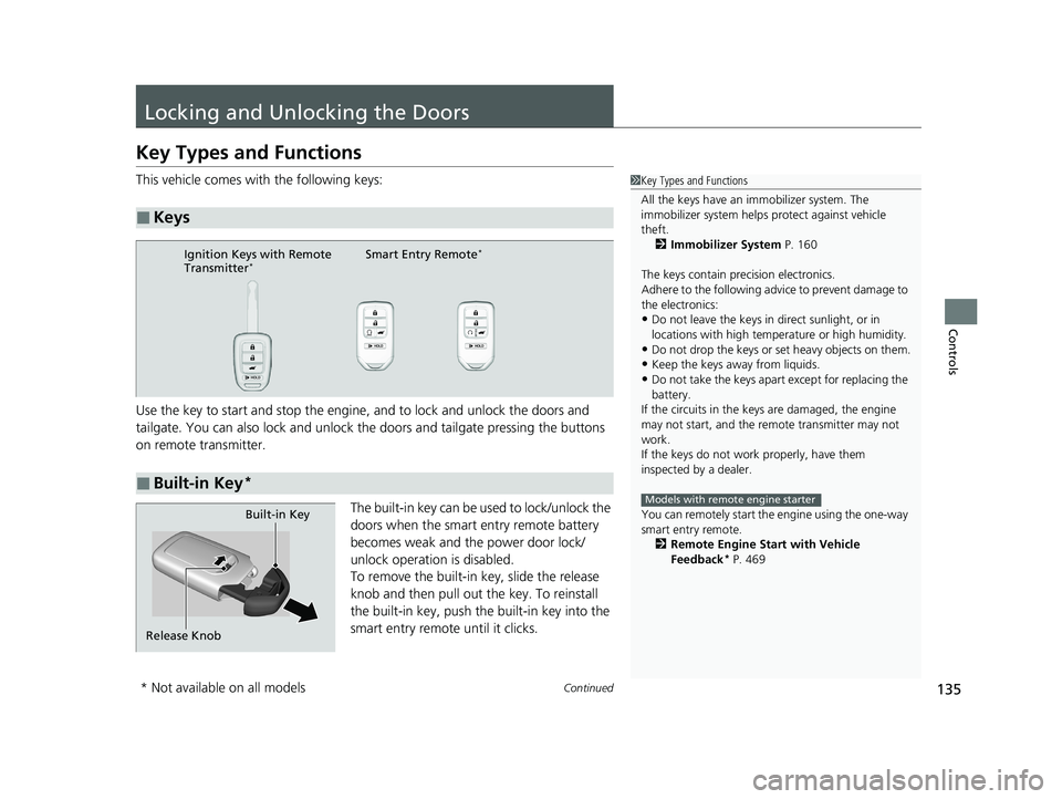 HONDA CR-V 2020 (in English) Owners Guide 135Continued
Controls
Locking and Unlocking the Doors
Key Types and Functions
This vehicle comes with the following keys:
Use the key to start and stop the engine, and to lock and unlock the doors an HONDA CR-V 2020 (in English) Owners Guide 135Continued
Controls
Locking and Unlocking the Doors
Key Types and Functions
This vehicle comes with the following keys:
Use the key to start and stop the engine, and to lock and unlock the doors an