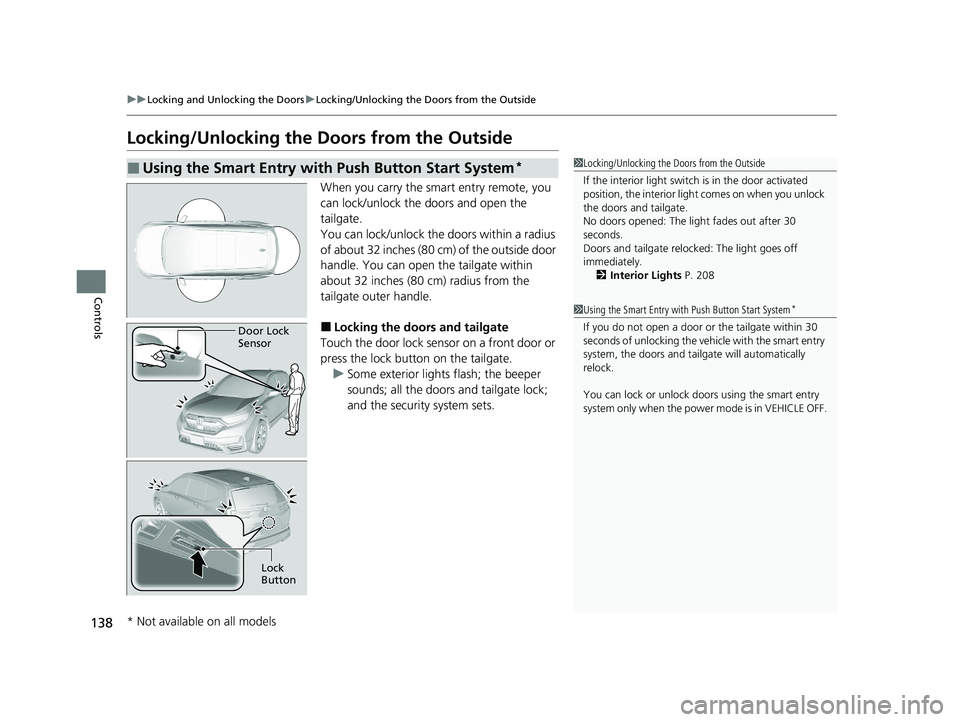 HONDA CR-V 2020 Owners Manual (in English) 138
uuLocking and Unlocking the Doors uLocking/Unlocking the Doors from the Outside
Controls
Locking/Unlocking the Doors from the Outside
When you carry the smart entry remote, you
can lock/unlock t HONDA CR-V 2020 Owners Manual (in English) 138
uuLocking and Unlocking the Doors uLocking/Unlocking the Doors from the Outside
Controls
Locking/Unlocking the Doors from the Outside
When you carry the smart entry remote, you
can lock/unlock t