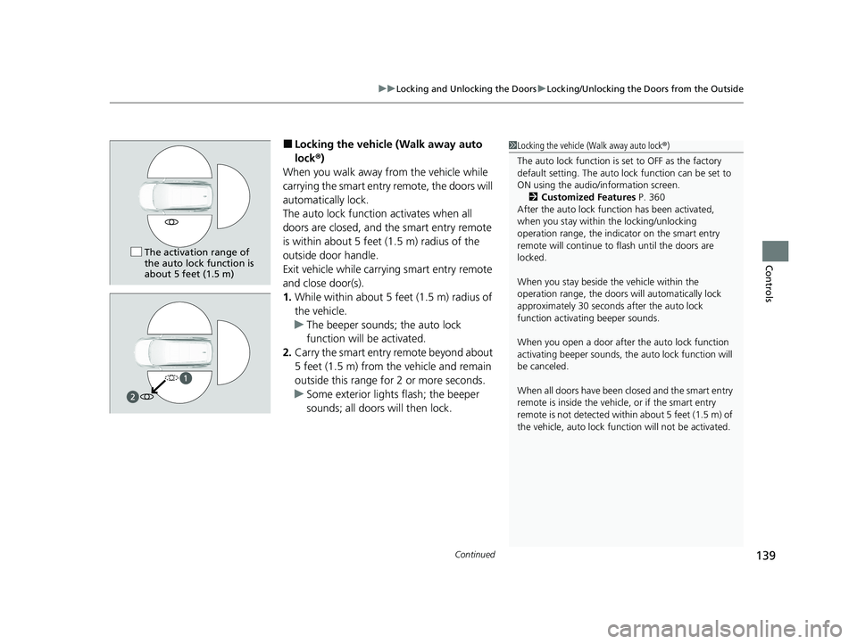 HONDA CR-V 2020 Owners Manual (in English) Continued139
uuLocking and Unlocking the Doors uLocking/Unlocking the Doors from the Outside
Controls
■Locking the vehicle (Walk away auto
lock ®)
When you walk away from the vehicle while
carryi HONDA CR-V 2020 Owners Manual (in English) Continued139
uuLocking and Unlocking the Doors uLocking/Unlocking the Doors from the Outside
Controls
■Locking the vehicle (Walk away auto
lock ®)
When you walk away from the vehicle while
carryi