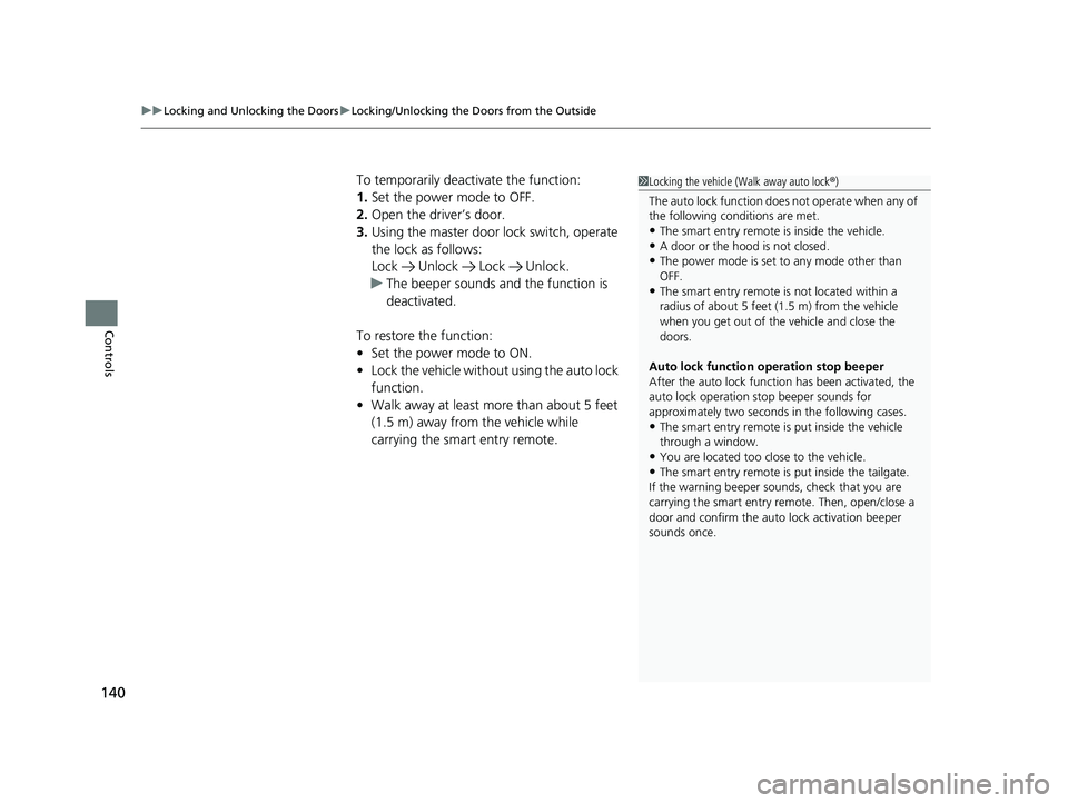 HONDA CR-V 2020 Owners Manual (in English) uuLocking and Unlocking the Doors uLocking/Unlocking the Doors from the Outside
140
Controls
To temporarily deactivate the function:
1. Set the power mode to OFF.
2. Open the driver’s door.
3. Using HONDA CR-V 2020 Owners Manual (in English) uuLocking and Unlocking the Doors uLocking/Unlocking the Doors from the Outside
140
Controls
To temporarily deactivate the function:
1. Set the power mode to OFF.
2. Open the driver’s door.
3. Using