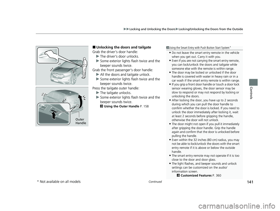 HONDA CR-V 2020 Owners Manual (in English) Continued141
uuLocking and Unlocking the Doors uLocking/Unlocking the Doors from the Outside
Controls
■Unlocking the doors and tailgate
Grab the driver’s door handle: u The driver’s door unlocks HONDA CR-V 2020 Owners Manual (in English) Continued141
uuLocking and Unlocking the Doors uLocking/Unlocking the Doors from the Outside
Controls
■Unlocking the doors and tailgate
Grab the driver’s door handle: u The driver’s door unlocks