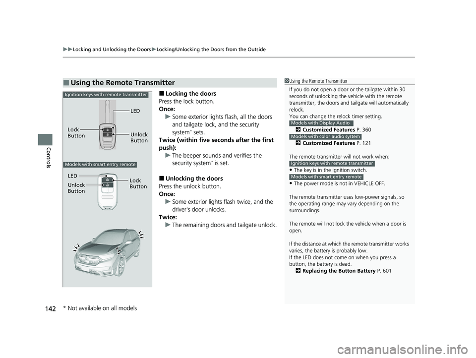 HONDA CR-V 2020 (in English) Owners Guide uuLocking and Unlocking the Doors uLocking/Unlocking the Doors from the Outside
142
Controls
■Locking the doors
Press the lock button.
Once: u Some exterior lights flash, all the doors
and tailgate HONDA CR-V 2020 (in English) Owners Guide uuLocking and Unlocking the Doors uLocking/Unlocking the Doors from the Outside
142
Controls
■Locking the doors
Press the lock button.
Once: u Some exterior lights flash, all the doors
and tailgate