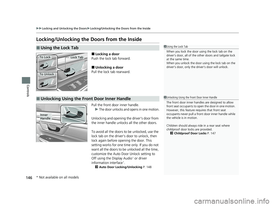 HONDA CR-V 2020 (in English) Owners Guide 146
uuLocking and Unlocking the Doors uLocking/Unlocking the Doors from the Inside
Controls
Locking/Unlocking the Doors from the Inside
■Locking a door
Push the lock tab forward.
■Unlocking a doo HONDA CR-V 2020 (in English) Owners Guide 146
uuLocking and Unlocking the Doors uLocking/Unlocking the Doors from the Inside
Controls
Locking/Unlocking the Doors from the Inside
■Locking a door
Push the lock tab forward.
■Unlocking a doo