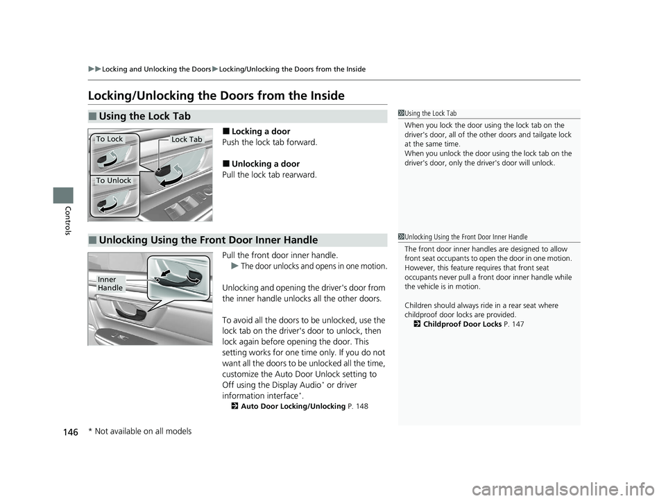 HONDA CR-V 2020  Owners Manual (in English) 146
uuLocking and Unlocking the Doors uLocking/Unlocking the Doors from the Inside
Controls
Locking/Unlocking the  Doors from the Inside
■Locking a door
Push the lock tab forward.
■Unlocking a doo