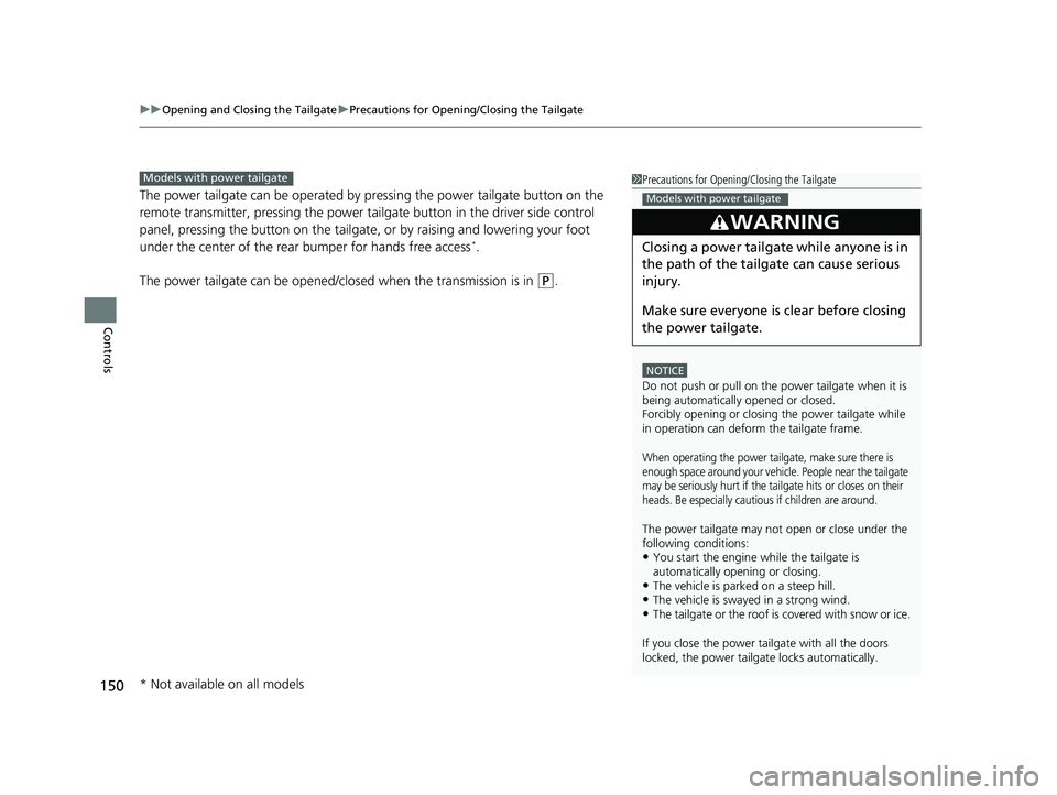 HONDA CR-V 2020  Owners Manual (in English) uuOpening and Closing the Tailgate uPrecautions for Openi ng/Closing the Tailgate
150
Controls
The power tailgate can be operated by  pressing the power tailgate button on the 
remote transmitter, pre