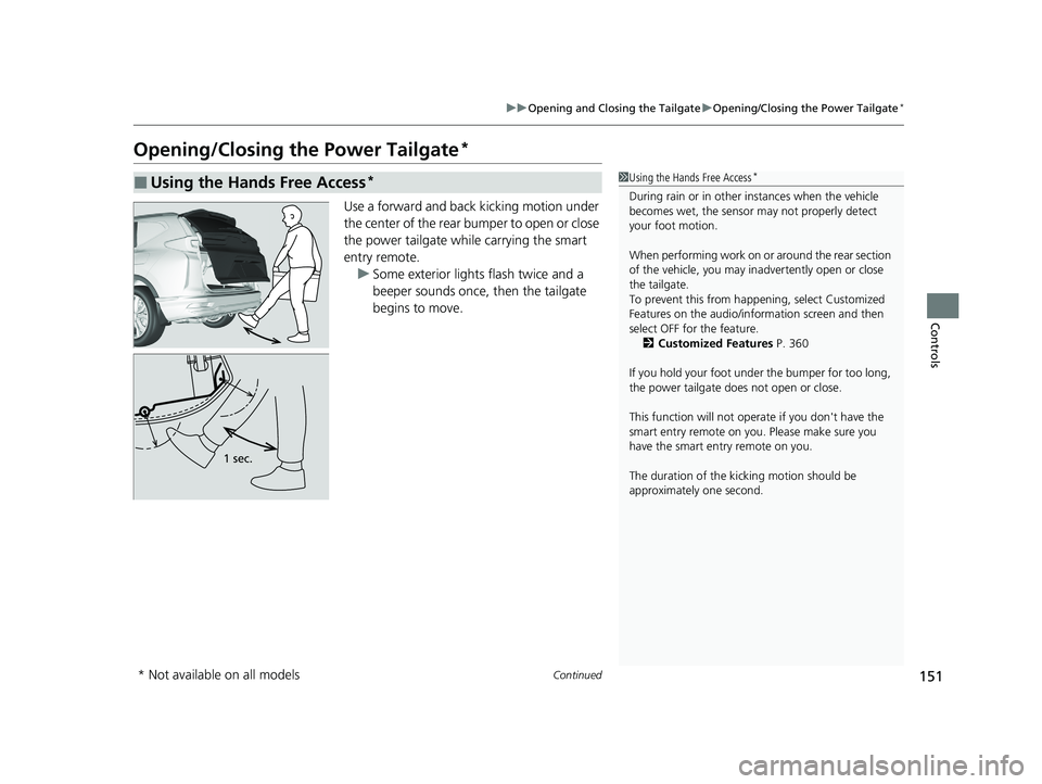 HONDA CR-V 2020 (in English) Owners Guide 151
uuOpening and Closing the Tailgate uOpening/Closing the Power Tailgate*
Continued
Controls
Opening/Closing the Power Tailgate*
Use a forward and back kicking motion under
the center of the rear b HONDA CR-V 2020 (in English) Owners Guide 151
uuOpening and Closing the Tailgate uOpening/Closing the Power Tailgate*
Continued
Controls
Opening/Closing the Power Tailgate*
Use a forward and back kicking motion under
the center of the rear b