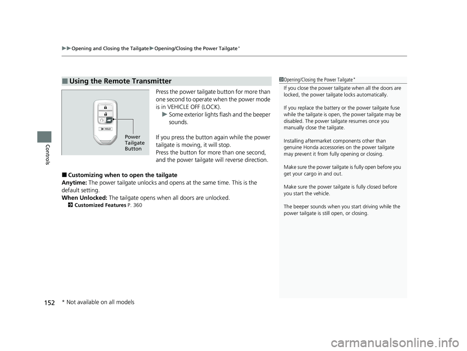 HONDA CR-V 2020 (in English) Owners Guide uuOpening and Closing the Tailgate uOpening/Closing the Power Tailgate*
152
Controls
Press the power tailgate button for more than
one second to operate when the power mode
is in VEHICLE OFF (LOCK). HONDA CR-V 2020 (in English) Owners Guide uuOpening and Closing the Tailgate uOpening/Closing the Power Tailgate*
152
Controls
Press the power tailgate button for more than
one second to operate when the power mode
is in VEHICLE OFF (LOCK).