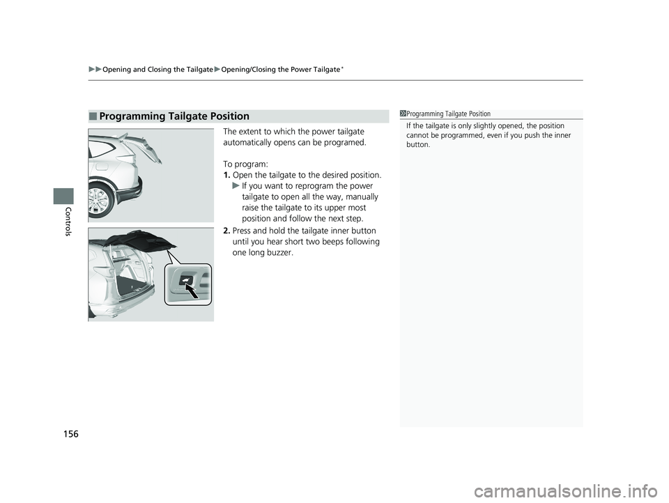 HONDA CR-V 2020 (in English) Owners Guide uuOpening and Closing the Tailgate uOpening/Closing the Power Tailgate*
156
Controls
The extent to which the power tailgate
automatically opens can be programed.
To program:
1. Open the tailgate to HONDA CR-V 2020 (in English) Owners Guide uuOpening and Closing the Tailgate uOpening/Closing the Power Tailgate*
156
Controls
The extent to which the power tailgate
automatically opens can be programed.
To program:
1. Open the tailgate to