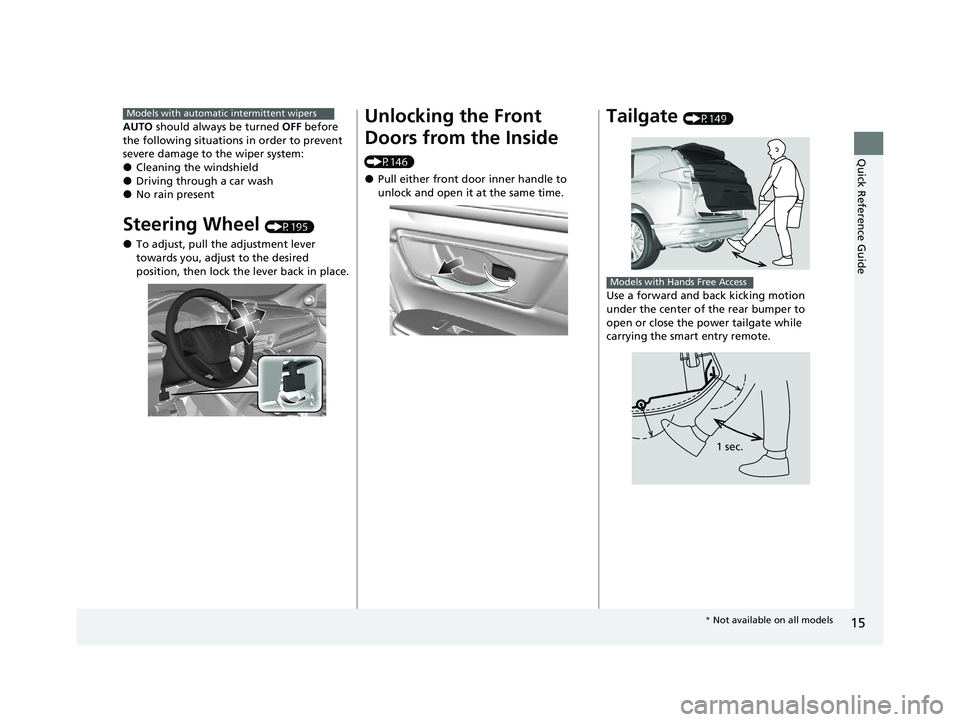 HONDA CR-V 2020  Owners Manual (in English) 15
Quick Reference Guide
AUTO should always be turned OFF before 
the following situations  in order to prevent 
severe damage to the wiper system:
●Cleaning the windshield●Driving through a car w