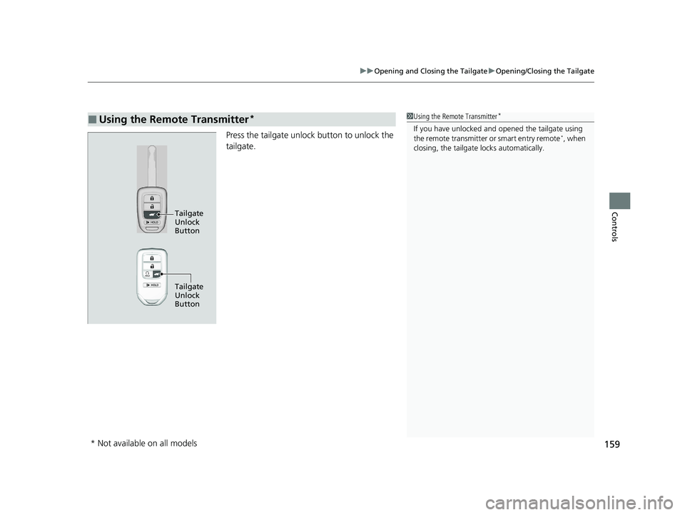 HONDA CR-V 2020 (in English) Owners Guide 159
uuOpening and Closing the Tailgate uOpening/Closing the Tailgate
Controls
Press the tailgate unlock button to unlock the
tailgate.
■Using the Remote Transmitter*1Using the Remote Transmitter*
I HONDA CR-V 2020 (in English) Owners Guide 159
uuOpening and Closing the Tailgate uOpening/Closing the Tailgate
Controls
Press the tailgate unlock button to unlock the
tailgate.
■Using the Remote Transmitter*1Using the Remote Transmitter*
I