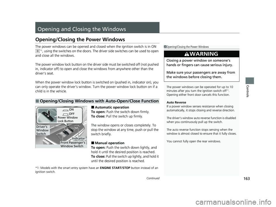 HONDA CR-V 2020 (in English) Owners Guide 163Continued
Controls
Opening and Closing the Windows
Opening/Closing the Power Windows
The power windows can be opened and clos ed when the ignition switch is in ON
(w*1, using the switches on the d HONDA CR-V 2020 (in English) Owners Guide 163Continued
Controls
Opening and Closing the Windows
Opening/Closing the Power Windows
The power windows can be opened and clos ed when the ignition switch is in ON
(w*1, using the switches on the d