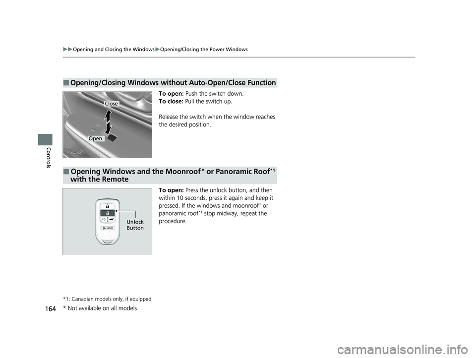 HONDA CR-V 2020 Owners Manual (in English) 164
uuOpening and Closing the Windows uOpening/Closing th e Power Windows
Controls
To open: Push the switch down.
To close: Pull the switch up.
Release the switch wh en the window reaches
the desire HONDA CR-V 2020 Owners Manual (in English) 164
uuOpening and Closing the Windows uOpening/Closing th e Power Windows
Controls
To open: Push the switch down.
To close: Pull the switch up.
Release the switch wh en the window reaches
the desire