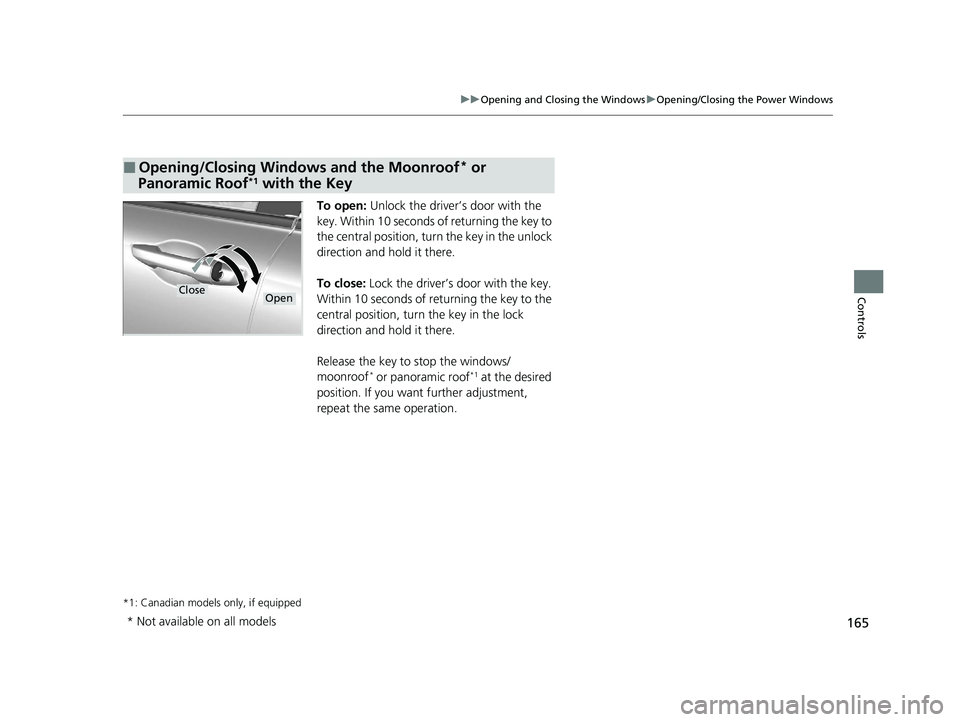 HONDA CR-V 2020 (in English) User Guide 165
uuOpening and Closing the Windows uOpening/Closing the Power Windows
Controls
To open: Unlock the driver’s door with the
key. Within 10 seconds of returning the key to
the central position, tu HONDA CR-V 2020 (in English) User Guide 165
uuOpening and Closing the Windows uOpening/Closing the Power Windows
Controls
To open: Unlock the driver’s door with the
key. Within 10 seconds of returning the key to
the central position, tu