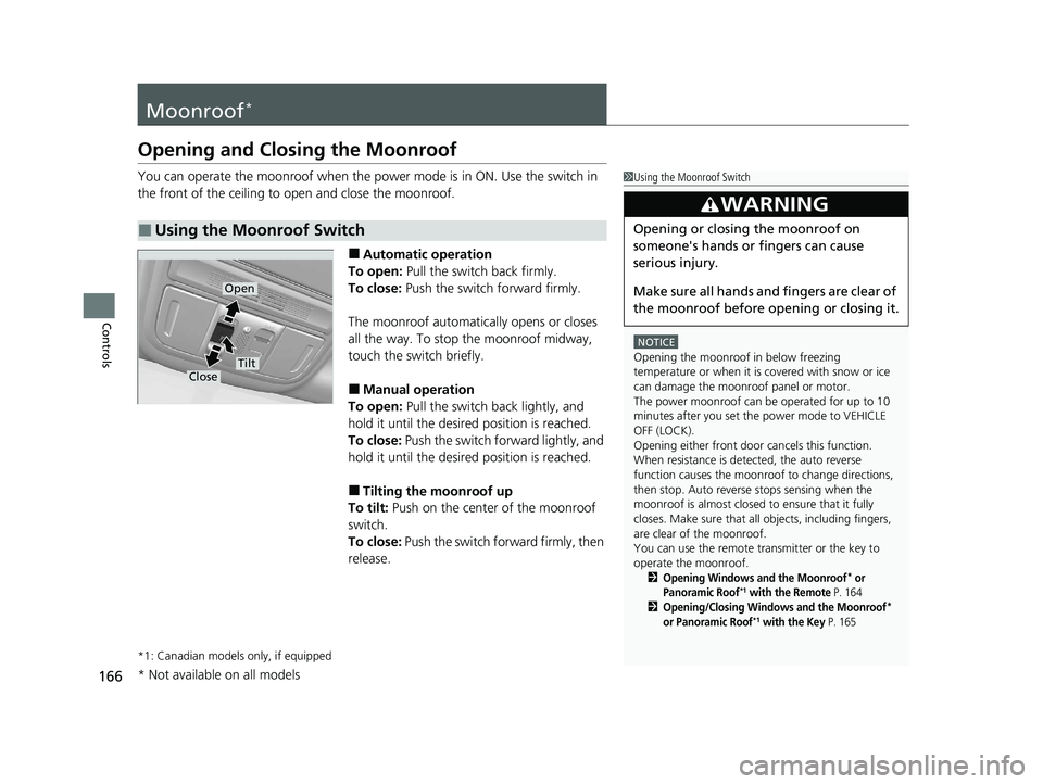 HONDA CR-V 2020 (in English) Owners Guide 166
Controls
Moonroof*
Opening and Closing the Moonroof
You can operate the moonroof when the power mode is in ON. Use the switch in
the front of the ceiling to open and close the moonroof.
■Autom HONDA CR-V 2020 (in English) Owners Guide 166
Controls
Moonroof*
Opening and Closing the Moonroof
You can operate the moonroof when the power mode is in ON. Use the switch in
the front of the ceiling to open and close the moonroof.
■Autom