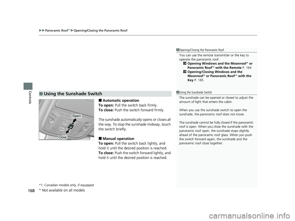 HONDA CR-V 2020 (in English) Owners Guide uuPanoramic Roof*1uOpening/Closing the Panoramic Roof
168
Controls
■Automatic operation
To open: Pull the switch back firmly.
To close: Push the switch forward firmly.
The sunshade automatically o HONDA CR-V 2020 (in English) Owners Guide uuPanoramic Roof*1uOpening/Closing the Panoramic Roof
168
Controls
■Automatic operation
To open: Pull the switch back firmly.
To close: Push the switch forward firmly.
The sunshade automatically o