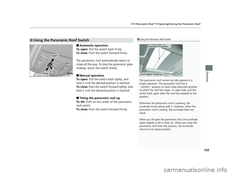 HONDA CR-V 2020 (in English) Owners Guide 169
uuPanoramic Roof*1uOpening/Closing the Panoramic Roof
Controls
■Automatic operation
To open: Pull the switch back firmly.
To close: Push the switch forward firmly.
The panoramic roof automatica HONDA CR-V 2020 (in English) Owners Guide 169
uuPanoramic Roof*1uOpening/Closing the Panoramic Roof
Controls
■Automatic operation
To open: Pull the switch back firmly.
To close: Push the switch forward firmly.
The panoramic roof automatica