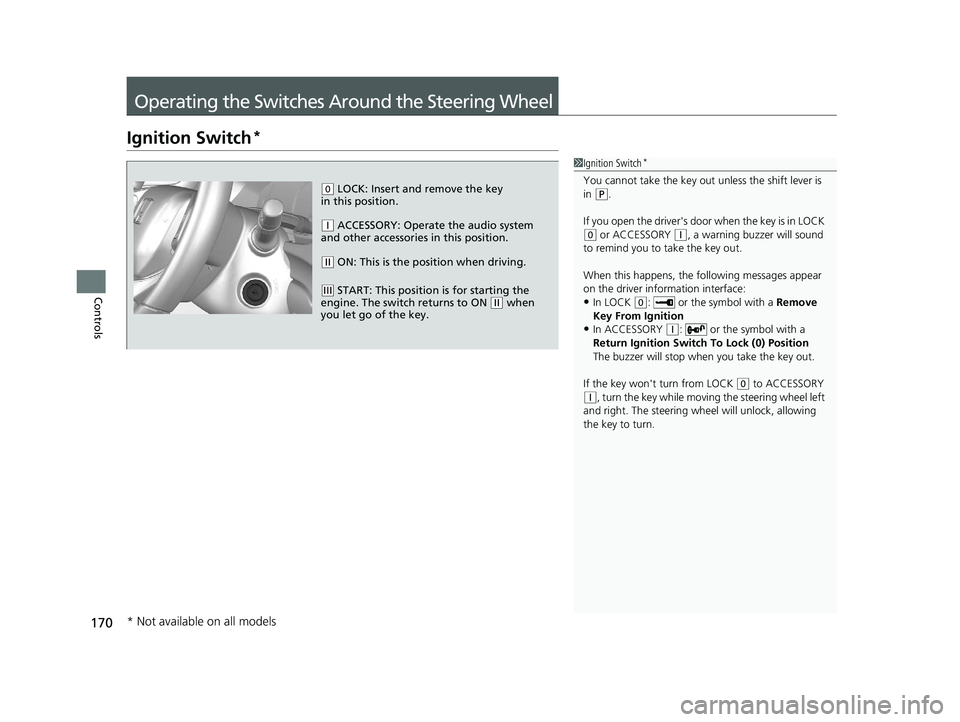 HONDA CR-V 2020 (in English) Owners Guide 170
Controls
Operating the Switches Around the Steering Wheel
Ignition Switch*
1Ignition Switch*
You cannot take the key out unless the shift lever is
in ( P.
If you open the driver's door when HONDA CR-V 2020 (in English) Owners Guide 170
Controls
Operating the Switches Around the Steering Wheel
Ignition Switch*
1Ignition Switch*
You cannot take the key out unless the shift lever is
in ( P.
If you open the driver's door when
