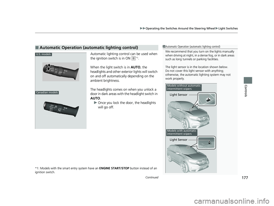 HONDA CR-V 2020 (in English) Service Manual Continued177
uuOperating the Switches Around the Steering Wheel uLight Switches
Controls
Automatic lighting control can be used when
the ignition switch is in ON
(w*1.
When the light switch is in A HONDA CR-V 2020 (in English) Service Manual Continued177
uuOperating the Switches Around the Steering Wheel uLight Switches
Controls
Automatic lighting control can be used when
the ignition switch is in ON
(w*1.
When the light switch is in A