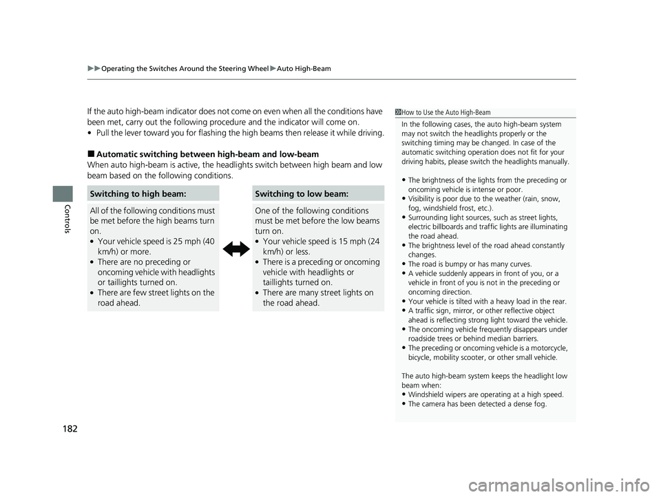 HONDA CR-V 2020 Owners Manual (in English) uuOperating the Switches Around the Steering Wheel uAuto High-Beam
182
Controls
If the auto high-beam indicator does not co me on even when all the conditions have
been met, carry out the following p HONDA CR-V 2020 Owners Manual (in English) uuOperating the Switches Around the Steering Wheel uAuto High-Beam
182
Controls
If the auto high-beam indicator does not co me on even when all the conditions have
been met, carry out the following p