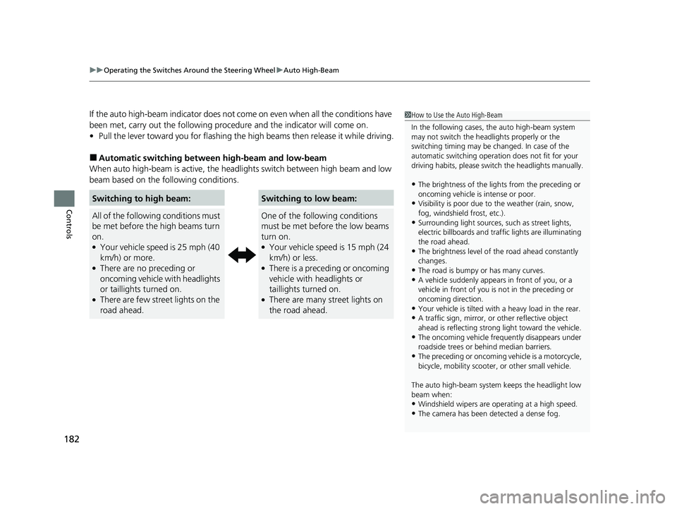 HONDA CR-V 2020  Owners Manual (in English) uuOperating the Switches Around the Steering Wheel uAuto High-Beam
182
Controls
If the auto high-beam indicator does not co me on even when all the conditions have 
been met, carry out the following p