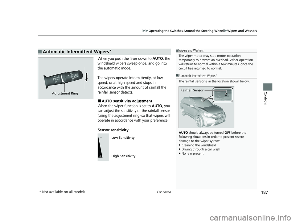 HONDA CR-V 2020 Owners Manual (in English) Continued187
uuOperating the Switches Around the Steering Wheel uWipers and Washers
Controls
When you push the lever down to AUTO, the
windshield wipers sweep once, and go into
the automatic mode.
HONDA CR-V 2020 Owners Manual (in English) Continued187
uuOperating the Switches Around the Steering Wheel uWipers and Washers
Controls
When you push the lever down to AUTO, the
windshield wipers sweep once, and go into
the automatic mode.