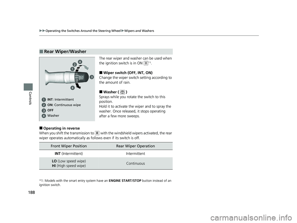 HONDA CR-V 2020 (in English) Workshop Manual 188
uuOperating the Switches Around the Steering Wheel uWipers and Washers
Controls
The rear wiper and washer can be used when
the ignition switch is in ON
(w*1.
■Wiper switch (OFF, INT, ON)
Chang HONDA CR-V 2020 (in English) Workshop Manual 188
uuOperating the Switches Around the Steering Wheel uWipers and Washers
Controls
The rear wiper and washer can be used when
the ignition switch is in ON
(w*1.
■Wiper switch (OFF, INT, ON)
Chang