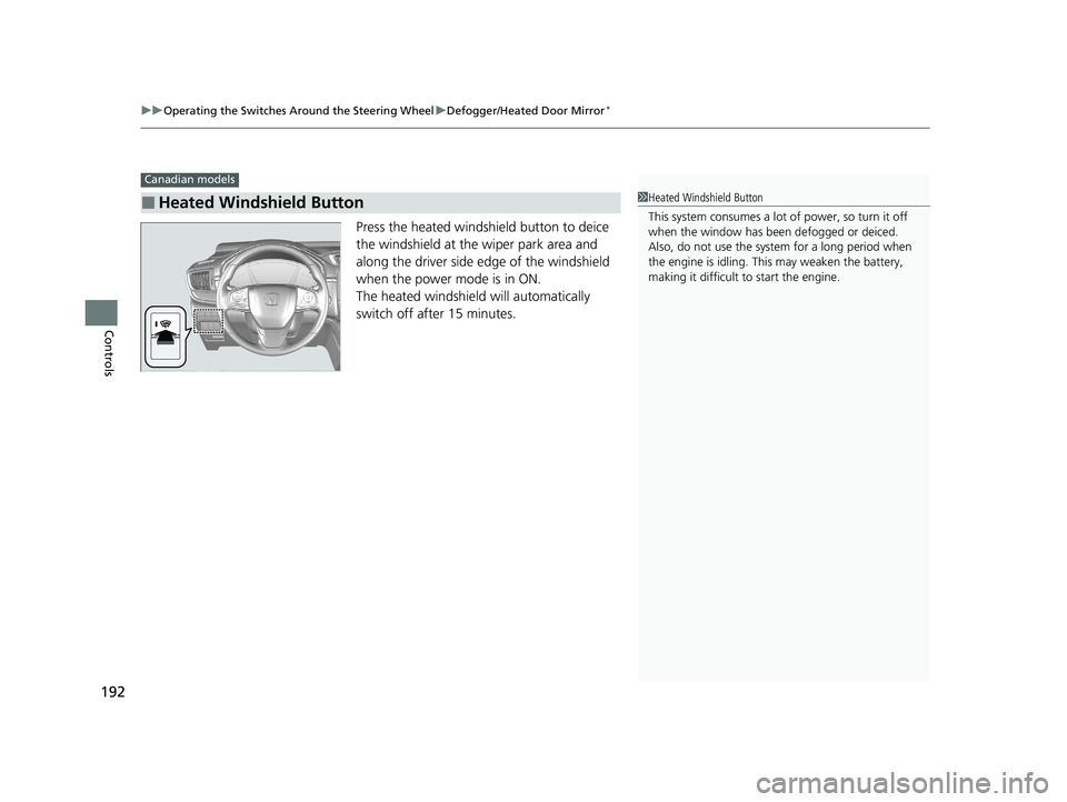 HONDA CR-V 2020 Owners Manual (in English) uuOperating the Switches Around the Steering Wheel uDefogger/Heated Door Mirror*
192
Controls
Press the heated windshield button to deice
the windshield at the wiper park area and
along the driver s HONDA CR-V 2020 Owners Manual (in English) uuOperating the Switches Around the Steering Wheel uDefogger/Heated Door Mirror*
192
Controls
Press the heated windshield button to deice
the windshield at the wiper park area and
along the driver s