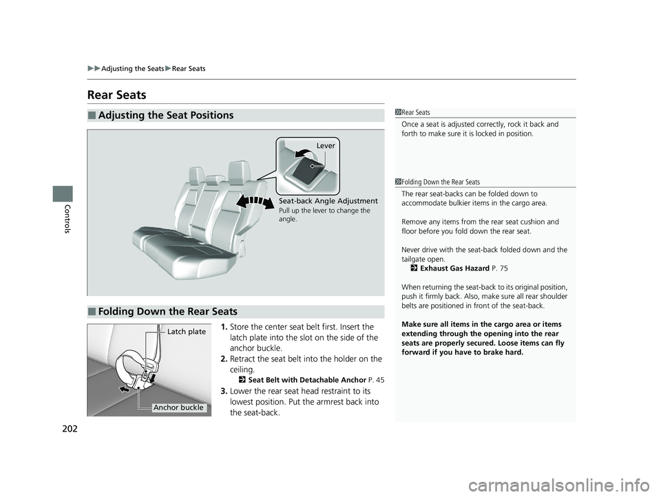 HONDA CR-V 2020 (in English) Owners Guide 202
uuAdjusting the Seats uRear Seats
Controls
Rear Seats
1. Store the center seat belt first. Insert the
latch plate into the slot on the side of the
anchor buckle.
2. Retract the seat belt into th HONDA CR-V 2020 (in English) Owners Guide 202
uuAdjusting the Seats uRear Seats
Controls
Rear Seats
1. Store the center seat belt first. Insert the
latch plate into the slot on the side of the
anchor buckle.
2. Retract the seat belt into th