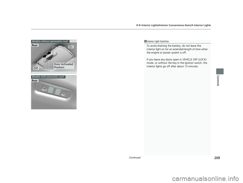 HONDA CR-V 2020  Owners Manual (in English) Continued209
uuInterior Lights/Interior Convenience Items uInterior Lights
Controls
1Interior Light Switches
To avoid draining the ba ttery, do not leave the 
interior light on for an extended length 