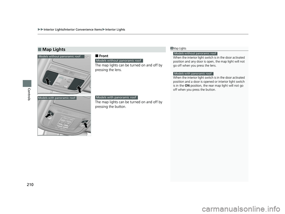 HONDA CR-V 2020   (in English) Workshop Manual uuInterior Lights/Interior Convenience Items uInterior Lights
210
Controls
■Front
The map lights can be turned on and off by 
pressing the lens.
The map lights can be turned on and off by 
pressing 