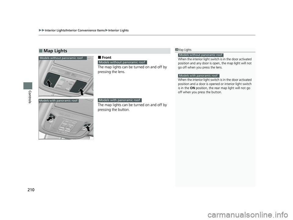 HONDA CR-V 2020  Owners Manual (in English) uuInterior Lights/Interior Convenience Items uInterior Lights
210
Controls
■Front
The map lights can be turned on and off by 
pressing the lens.
The map lights can be turned on and off by 
pressing 