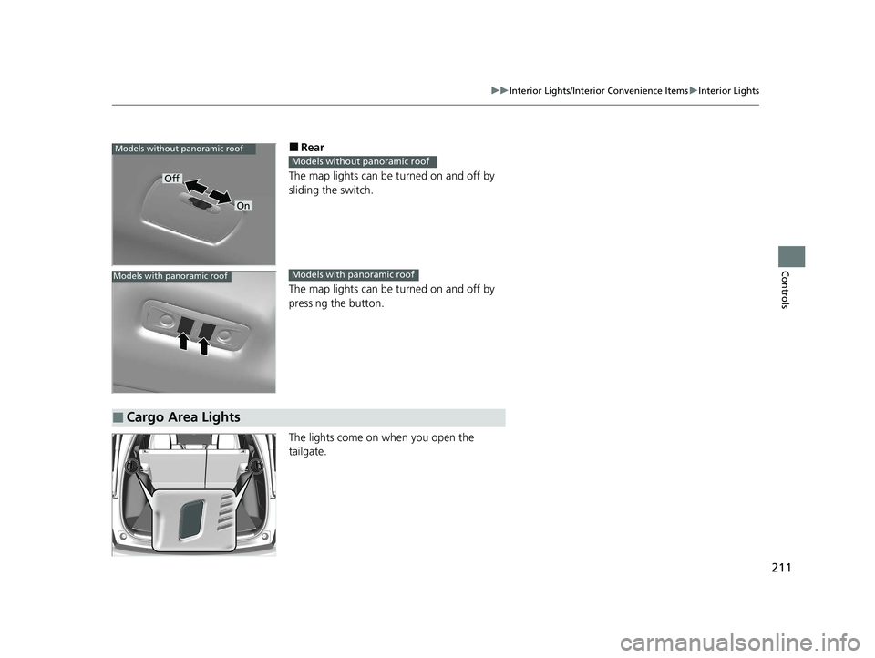 HONDA CR-V 2020 (in English) Owners Guide 211
uuInterior Lights/Interior Convenience Items uInterior Lights
Controls
■Rear
The map lights can be turned on and off by
sliding the switch.
The map lights can be turned on and off by
pressing HONDA CR-V 2020 (in English) Owners Guide 211
uuInterior Lights/Interior Convenience Items uInterior Lights
Controls
■Rear
The map lights can be turned on and off by
sliding the switch.
The map lights can be turned on and off by
pressing