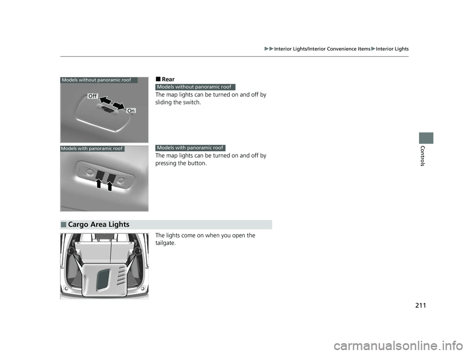 HONDA CR-V 2020  Owners Manual (in English) 211
uuInterior Lights/Interior Convenience Items uInterior Lights
Controls
■Rear
The map lights can be turned on and off by 
sliding the switch.
The map lights can be turned on and off by 
pressing 