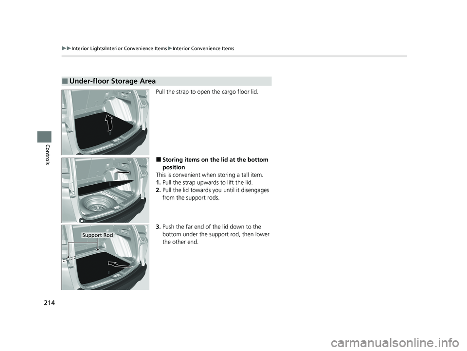 HONDA CR-V 2020   (in English) Workshop Manual 214
uuInterior Lights/Interior Convenience Items uInterior Convenience Items
Controls
Pull the strap to open the cargo floor lid.
■Storing items on the lid at the bottom 
position
This is convenient