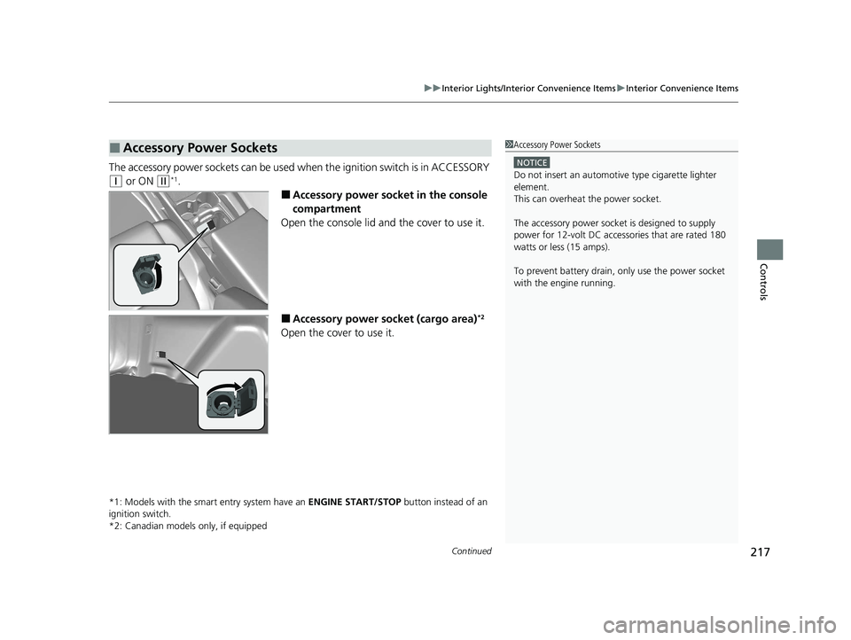 HONDA CR-V 2020  Owners Manual (in English) Continued217
uuInterior Lights/Interior Convenience Items uInterior Convenience Items
Controls
The accessory power sockets can be used wh en the ignition switch is in ACCESSORY 
(q or ON (w*1.
■Acce