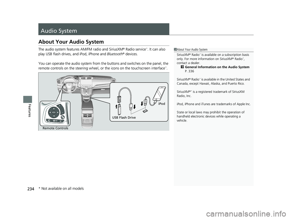HONDA CR-V 2020 Owners Manual (in English) 234
Features
Audio System
About Your Audio System
The audio system features AM/FM radio and SiriusXM® Radio service*. It can also
play USB flash drives, and iPod, iPhone and Bluetooth® devices.
Yo HONDA CR-V 2020 Owners Manual (in English) 234
Features
Audio System
About Your Audio System
The audio system features AM/FM radio and SiriusXM® Radio service*. It can also
play USB flash drives, and iPod, iPhone and Bluetooth® devices.
Yo