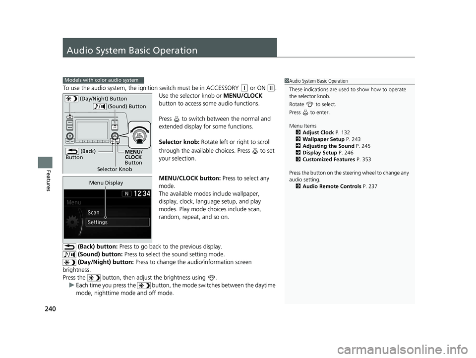 HONDA CR-V 2020 Owners Manual (in English) 240
Features
Audio System Basic Operation
To use the audio system, the ignition switch must be in ACCESSORY (q or ON (w.
Use the selector knob or MENU/CLOCK
button to access some audio functions.
Pr HONDA CR-V 2020 Owners Manual (in English) 240
Features
Audio System Basic Operation
To use the audio system, the ignition switch must be in ACCESSORY (q or ON (w.
Use the selector knob or MENU/CLOCK
button to access some audio functions.
Pr