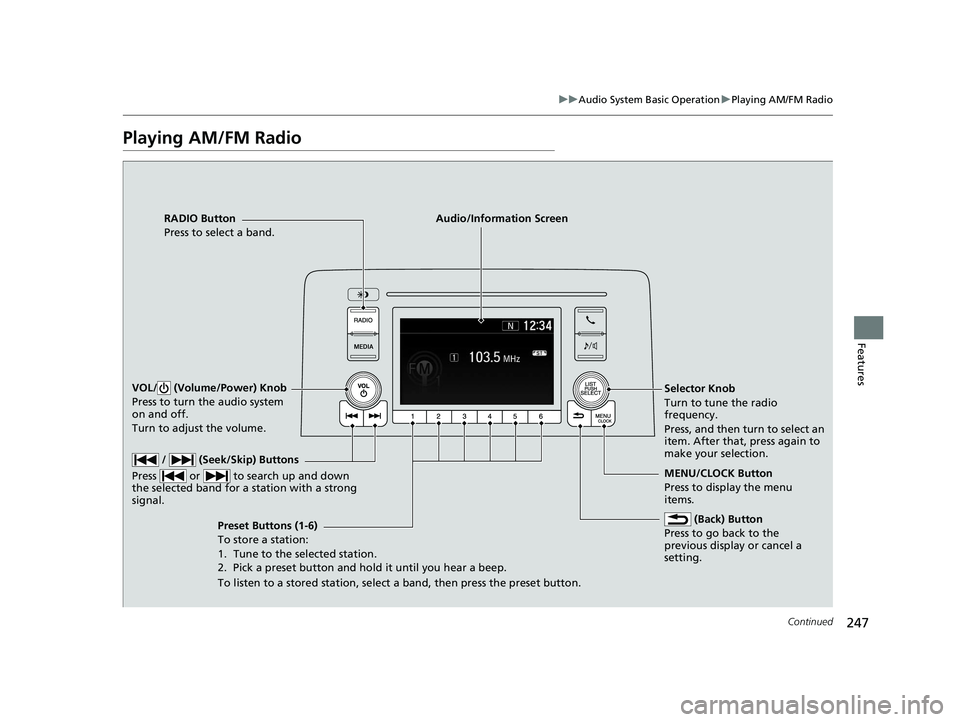 HONDA CR-V 2020 (in English) Workshop Manual 247
uuAudio System Basic Operation uPlaying AM/FM Radio
Continued
Features
Playing AM/FM Radio
RADIO Button
Press to select a band.
(Back) Button
Press to go back to the
previous display or cancel a HONDA CR-V 2020 (in English) Workshop Manual 247
uuAudio System Basic Operation uPlaying AM/FM Radio
Continued
Features
Playing AM/FM Radio
RADIO Button
Press to select a band.
(Back) Button
Press to go back to the
previous display or cancel a