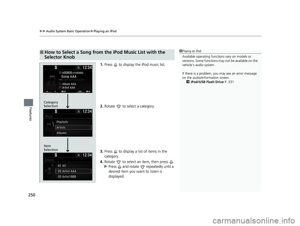 HONDA CR-V 2020 (in English) Workshop Manual uuAudio System Basic Operation uPlaying an iPod
250
Features
1. Press to display the iPod music list.
2. Rotate to select a category.
3. Press to display a list of items in the
category.
4. Rot HONDA CR-V 2020 (in English) Workshop Manual uuAudio System Basic Operation uPlaying an iPod
250
Features
1. Press to display the iPod music list.
2. Rotate to select a category.
3. Press to display a list of items in the
category.
4. Rot