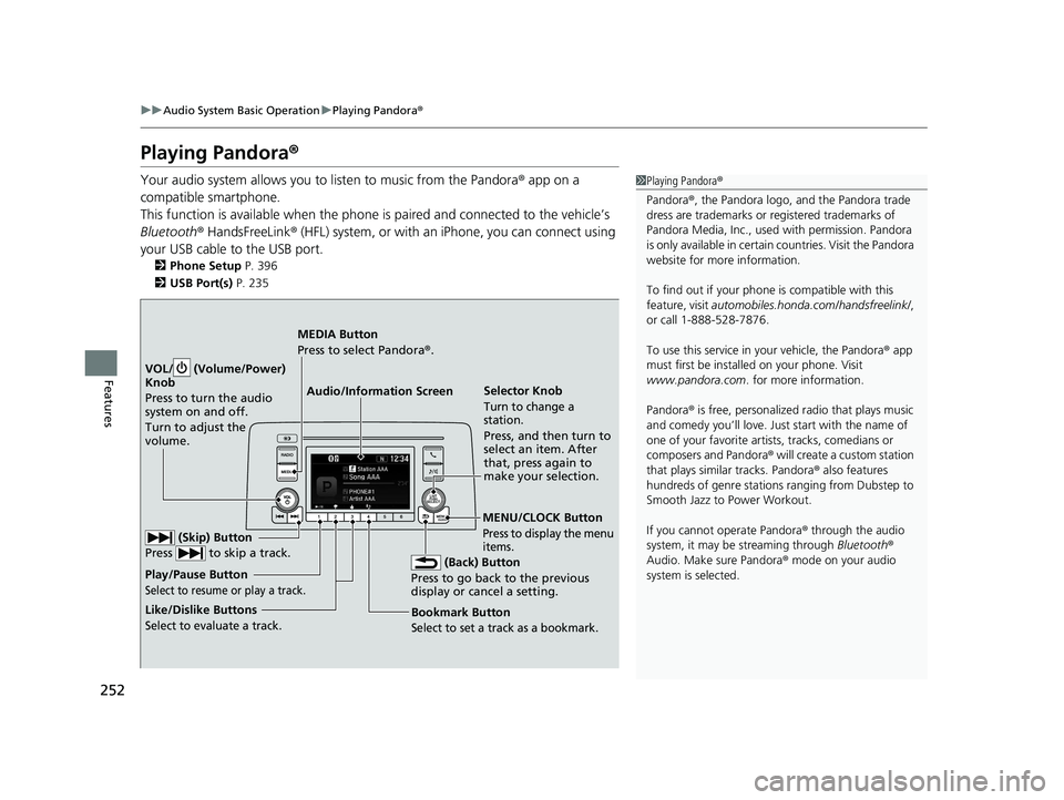 HONDA CR-V 2020 (in English) Workshop Manual 252
uuAudio System Basic Operation uPlaying Pandora ®
Features
Playing Pandora ®
Your audio system allows you to listen to music from the Pandora ® app on a
compatible smartphone.
This function i HONDA CR-V 2020 (in English) Workshop Manual 252
uuAudio System Basic Operation uPlaying Pandora ®
Features
Playing Pandora ®
Your audio system allows you to listen to music from the Pandora ® app on a
compatible smartphone.
This function i